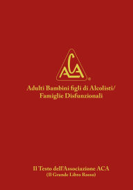Title: Adulti Bambini figli di Alcolisti/Famiglie Disfunzionali: Italian ACA Fellowship Text, Author: Aca Wso