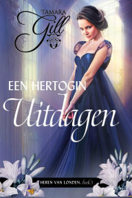 Title: Een Hertogin Uitdagen, Author: Tamara Gill