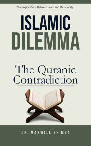 Title: Islamic Dilemma: The Qur'anic Contradiction, Author: Maxwell Shimba