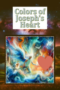 Title: Color's Of Joseph's Heart: Heaven's Children's Journals, Author: Lisa Campos