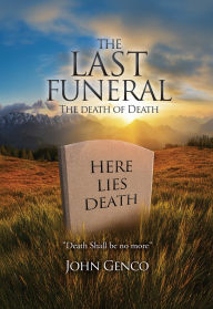 Title: THE LAST FUNERAL: The death of Death, Author: John Genco