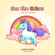 Title: See The Colors: Look, Learn & Play!, Author: Jhanvi Shah