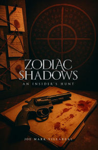 Title: Zodiac Shadows: An Insider's Hunt, Author: Joe Mark Villareal