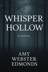 Title: Whisper Hollow, Author: Amy Webster-Edmonds