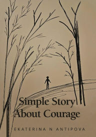 Title: Simple Story About Courage, Author: Ekaterina N Antipova