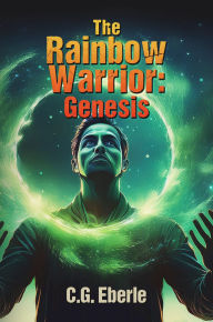 Title: The Rainbow Warrior: Genesis, Author: C. G. Eberle