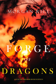 Title: Forge of Dragons (Age of the SorcerersBook Fourteen), Author: Morgan Rice