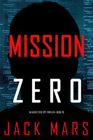 Title: Mission Zero (An Agent Zero Spy ThrillerBook #20), Author: Jack Mars