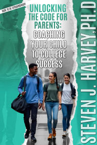 Title: Unlocking the Code for Parents: Coaching Your Child to College Success, Author: Steve Harvey