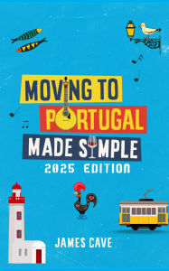 Title: Moving to Portugal Made Simple, Author: James Cave