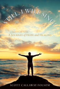 Free ebook download online STILL, I WILL SING!: A Journey of Hope and Healing 9798868513480