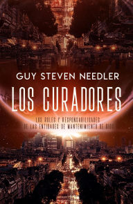 Title: Los Curadores: Los Roles y Responsabilidades de las Entidades de Mantenimiento de Dios, Author: Guy Needler