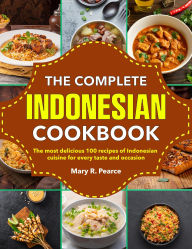 Title: The Complete Indonesian Cookbook: The most delicious 100 recipes of Indonesian cuisine for every taste and occasion, Author: Mr Professor
