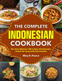 The Complete Indonesian Cookbook: The most delicious 100 recipes of Indonesian cuisine for every taste and occasion