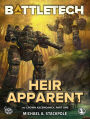 BattleTech: Heir Apparent: (The Crown Ascendency, Part One)