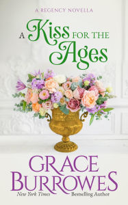 Title: A Kiss for the Ages: A Regency Novella, Author: Grace Burrowes