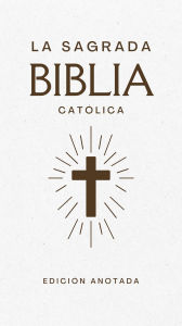 Title: La sagrada Biblia católica: Edición anotada, Author: Autor Anónimo