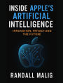 Inside Apple's Artificial Intelligence: Innovation, Privacy and the Future