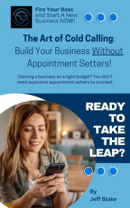 Title: The Art of Cold Calling: Build Your Business Without Appointment Setters!, Author: Jeff Blake