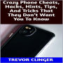 Crazy Phone Cheats, Hacks, Hints, Tips, And Tricks That They Don't Want You To Know