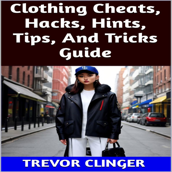 Clothing Cheats, Hacks, Hints, Tips, And Tricks Guide