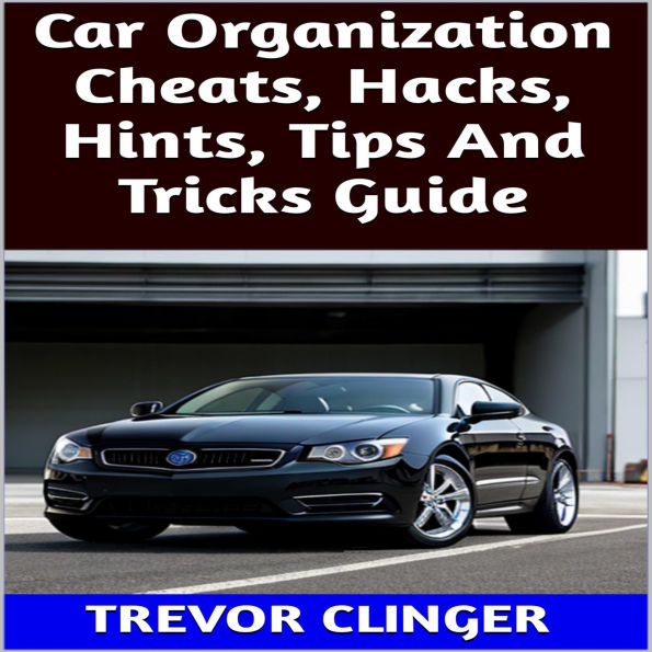 Car Organization Cheats, Hacks, Hints, Tips And Tricks Guide