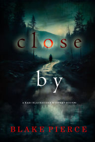 Title: Close By (A Kari Blackhorse Suspense ThrillerBook One), Author: Blake Pierce