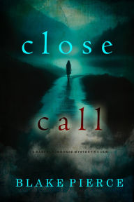 Title: Close Call (A Kari Blackhorse Suspense ThrillerBook Two), Author: Blake Pierce