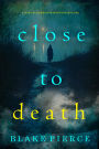 Close To Death (A Kari Blackhorse Suspense ThrillerBook Eleven)