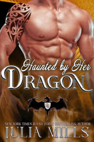 Title: Haunted by Her Dragon, Author: Julia Mills