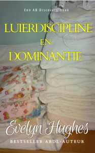 Title: Luierdiscipline en dominantie: Diaper Discipline and Dominance, Author: Evelyn Hughes