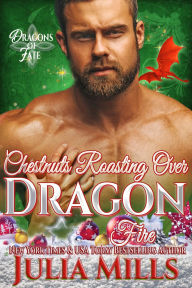 Title: Chestnuts Roasting Over Dragon Fire, Author: Julia Mills