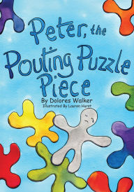 Title: Peter, the Pouting Puzzle Piece, Author: Dolores Walker