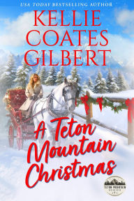 Title: A Teton Mountain Christmas, Author: Kellie Coates Gilbert