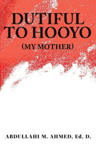 Title: Dutiful To Hooyo (My Mother), Author: Abdullahi M. Ahmed