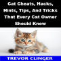 Cat Cheats, Hacks, Hints, Tips, And Tricks That Every Cat Owner Should Know