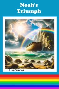 Title: Noah's Triumph: Heaven's Children's Journals, Author: Lisa Campos