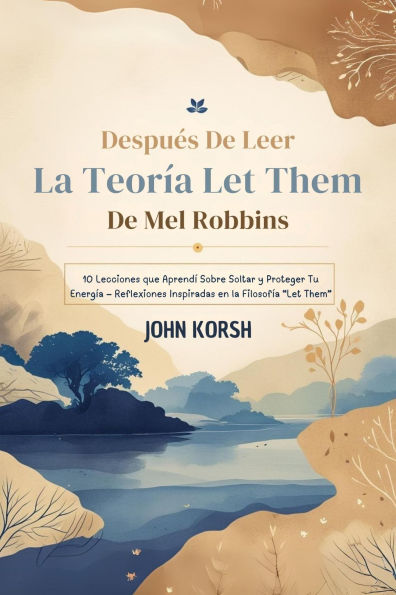 Después De Leer La Teoría Let Them De Mel Robbins: 10 Lecciones que Aprendí Sobre Soltar y Proteger Tu Energía Reflexiones Inspiradas en la Filosofía 