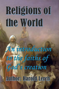 Title: Religions of the World: An introduction to the faiths of God's creation, Author: Harold Lerch