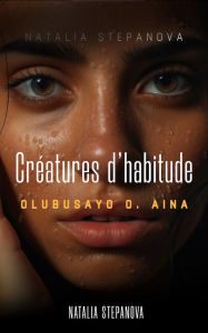 Title: Créatures d'habitude: Natalia Stepanova, Author: Olubusayo Aina