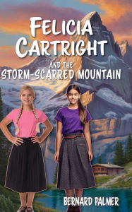 Title: Felicia Cartright and the Storm-Scarred Mountain, Author: Bernard Palmer