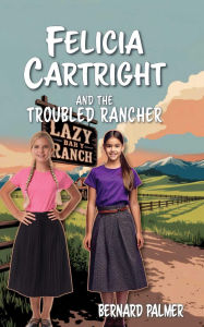 Title: Felicia Cartright and the Troubled Rancher, Author: Bernard Palmer