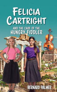 Title: Felicia Cartright and the Case of the Hungry Fiddler, Author: Bernard Palmer