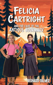 Title: Felicia Cartright and the Case of the Antique Bookmark, Author: Bernard Palmer