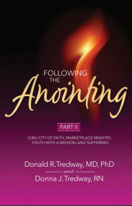 Title: Following the Anointing Part II: (ORU City of Faith, Marketplace Ministry, Youth With A Mission, and Suffering), Author: Donald R. Tredway