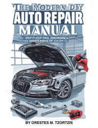 Title: The Modern DIY Auto Repair Manual, Author: Orestes Tzortzis