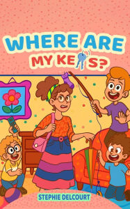 Title: WHERE ARE MY KEYS?, Author: Stephie Delcourt