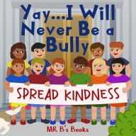 Title: Yay... I Will Never Be a Bully, Author: Mr. B's Books