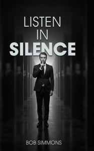 Title: LISTEN IN SILENCE, Author: Bob Simmons