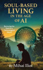 Soul-Based Living: In The Age of AI